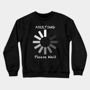 Adulting Please Wait Crewneck Sweatshirt